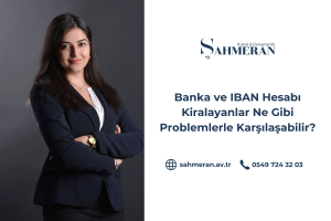 Banka Hesabı ve IBAN kiralayanlar Hangi Problemlerle Karşılaşabilir