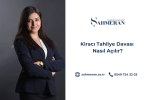 Kiracı Tahliye Davası Nasıl Açılır?